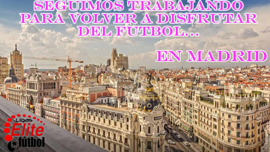 SEGUIMOS TRABAJANDO PARA VOLVER A DISFRUTAR DEL FUTBOL... EN MADRID